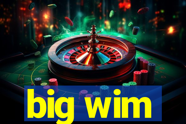 big wim